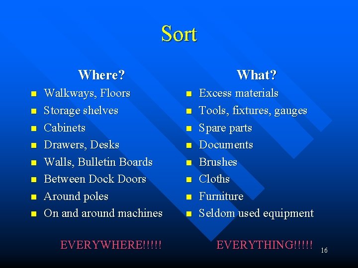 Sort Where? n n n n Walkways, Floors Storage shelves Cabinets Drawers, Desks Walls,