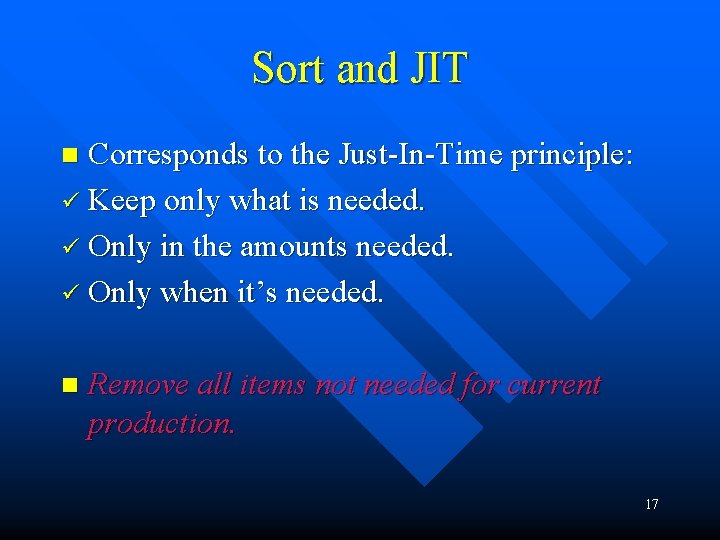 Sort and JIT Corresponds to the Just-In-Time principle: ü Keep only what is needed.