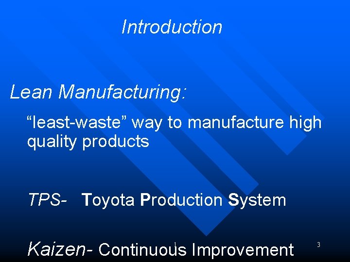 Introduction Lean Manufacturing: “least-waste” way to manufacture high quality products TPS- Toyota Production System