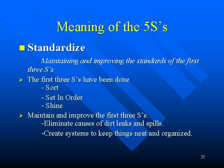 Meaning of the 5 S’s n Standardize Ø Ø Maintaining and improving the standards