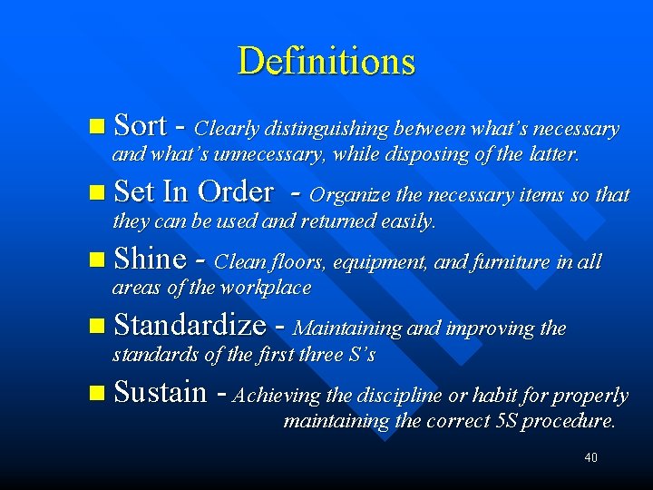 Definitions n Sort - Clearly distinguishing between what’s necessary and what’s unnecessary, while disposing