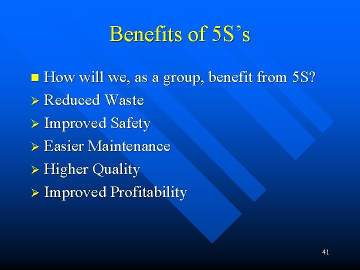 Benefits of 5 S’s How will we, as a group, benefit from 5 S?