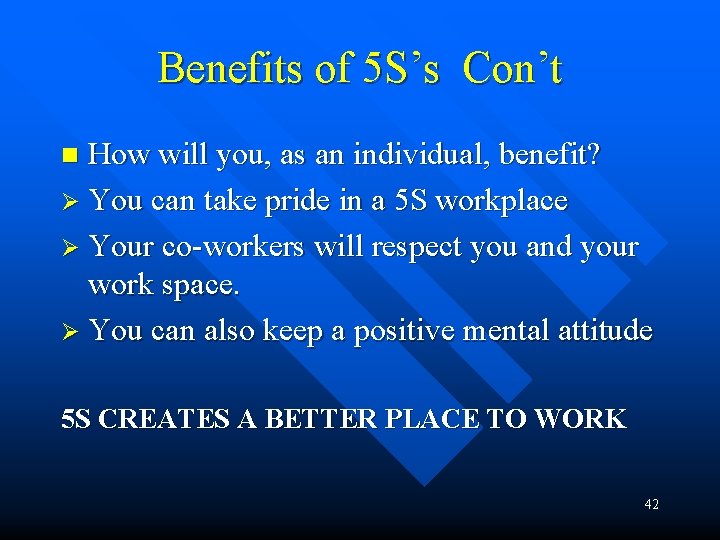 Benefits of 5 S’s Con’t How will you, as an individual, benefit? Ø You