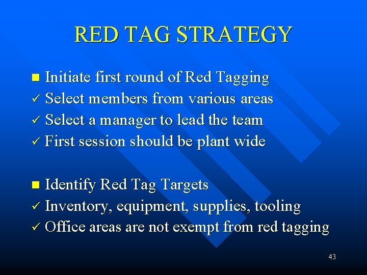 RED TAG STRATEGY Initiate first round of Red Tagging ü Select members from various