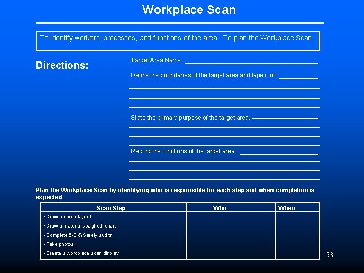 Workplace Scan To identify workers, processes, and functions of the area. To plan the