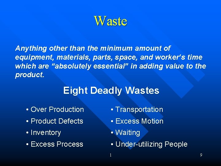 Waste Anything other than the minimum amount of equipment, materials, parts, space, and worker’s