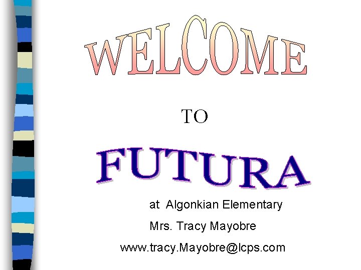 TO at Algonkian Elementary Mrs. Tracy Mayobre www. tracy. Mayobre@lcps. com 