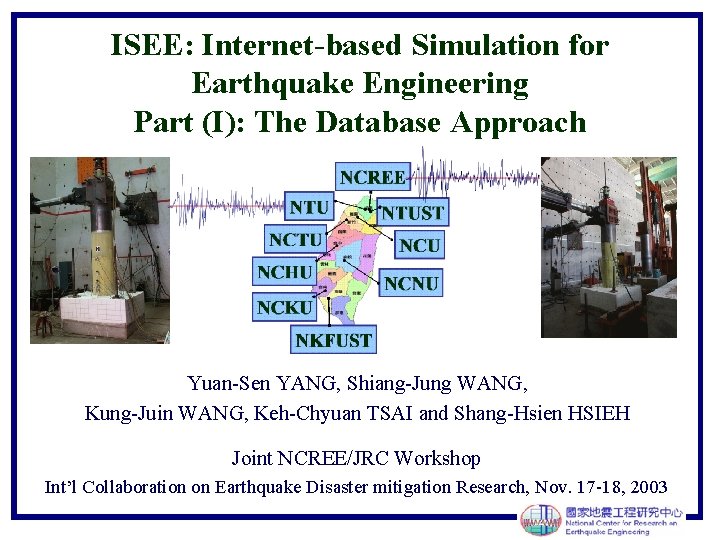 ISEE: Internet-based Simulation for Earthquake Engineering Part (I): The Database Approach Yuan-Sen YANG, Shiang-Jung
