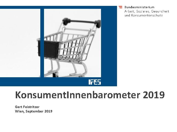 IFES - Institut für empirische Sozialforschung Gmb. H Teinfaltstraße 8 1010 Wien Konsument. Innenbarometer