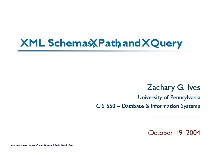 XML Schemas, XPath, and XQuery Zachary G. Ives University of Pennsylvania CIS 550 –
