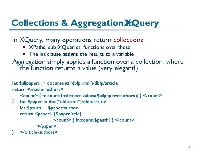 Collections & Aggregation XQuery in In XQuery, many operations return collections § XPaths, sub-XQueries,