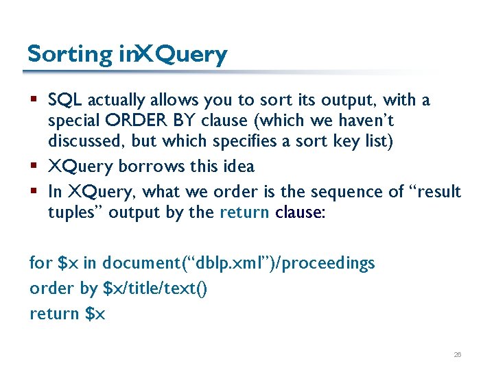 Sorting in. XQuery § SQL actually allows you to sort its output, with a