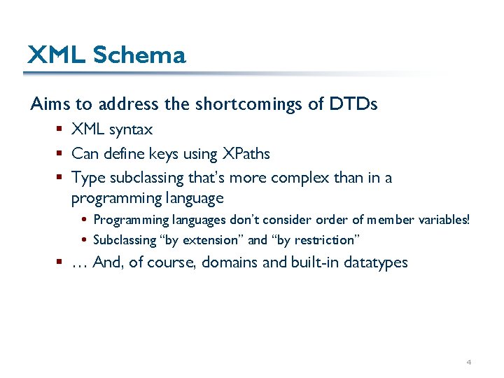 XML Schema Aims to address the shortcomings of DTDs § XML syntax § Can
