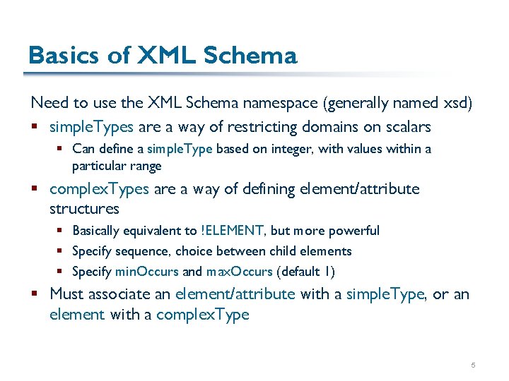 Basics of XML Schema Need to use the XML Schema namespace (generally named xsd)