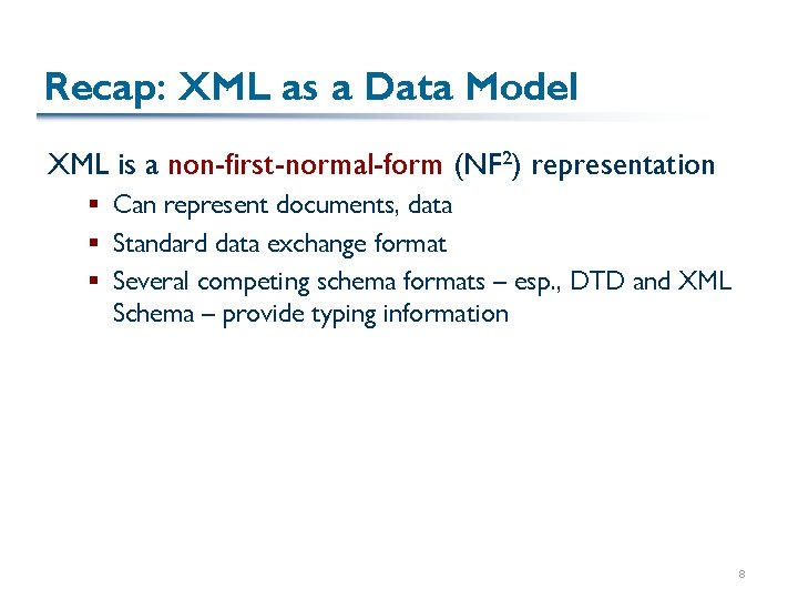 Recap: XML as a Data Model XML is a non-first-normal-form (NF 2) representation §