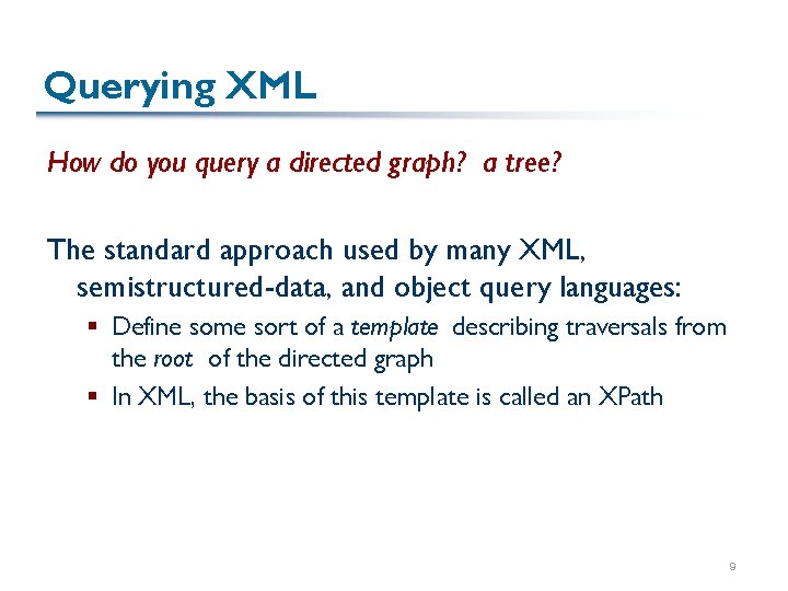 Querying XML How do you query a directed graph? a tree? The standard approach