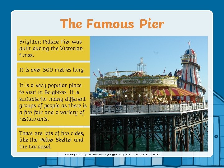 The Famous Pier Brighton Palace Pier was built during the Victorian times. It is