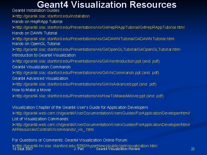 Geant 4 Visualization Resources Geant 4 Installation Guides Øhttp: //geant 4. slac. stanford. edu/installation