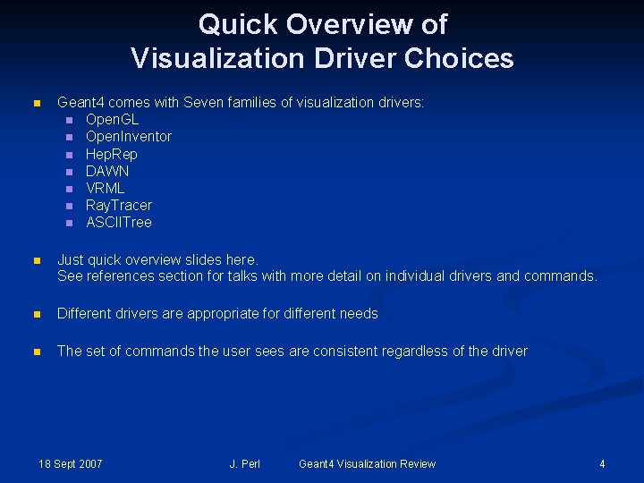 Quick Overview of Visualization Driver Choices n Geant 4 comes with Seven families of