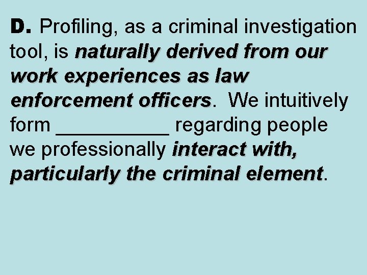 D. Profiling, as a criminal investigation tool, is naturally derived from our work experiences