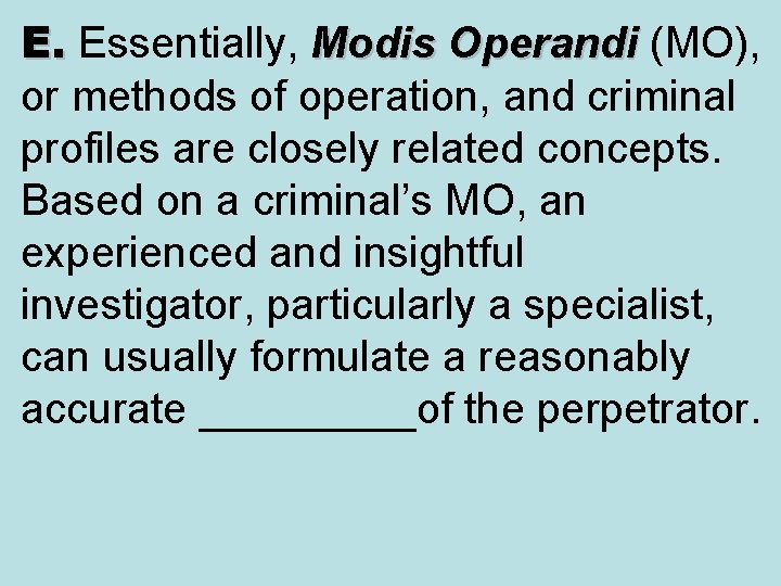 E. Essentially, Modis Operandi (MO), E. or methods of operation, and criminal profiles are