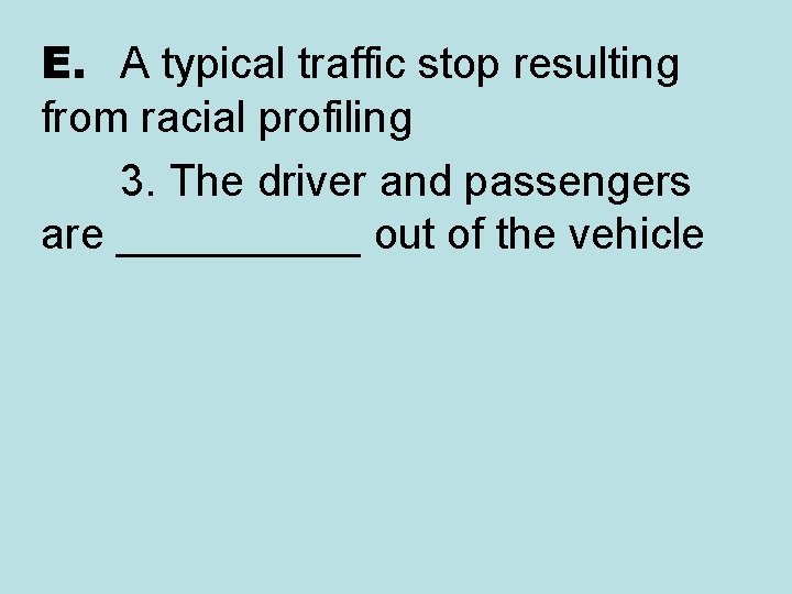 E. A typical traffic stop resulting from racial profiling 3. The driver and passengers