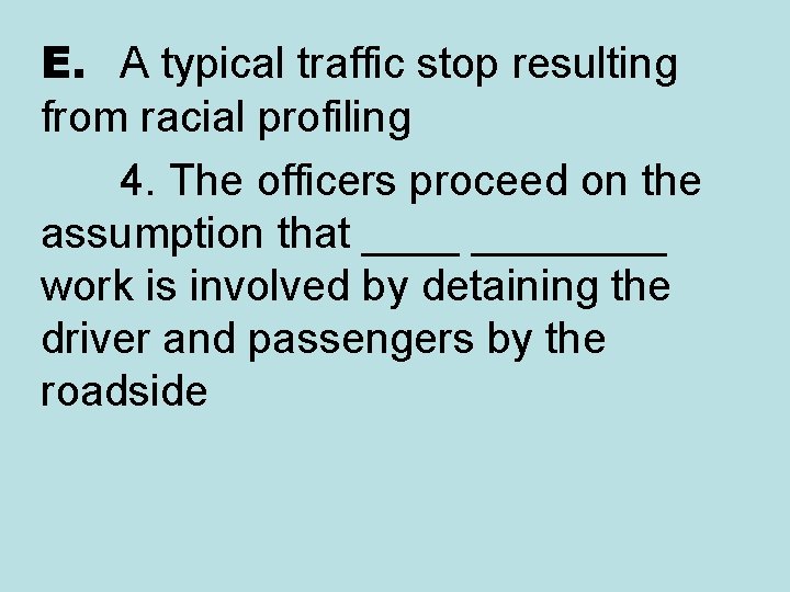 E. A typical traffic stop resulting from racial profiling 4. The officers proceed on