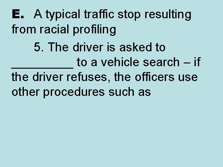 E. A typical traffic stop resulting from racial profiling 5. The driver is asked