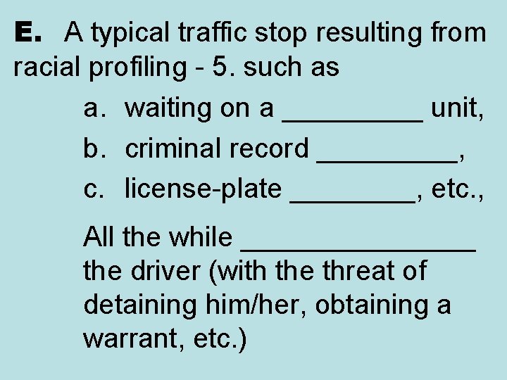 E. A typical traffic stop resulting from racial profiling - 5. such as a.