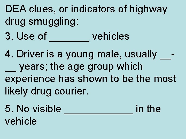 DEA clues, or indicators of highway drug smuggling: 3. Use of _______ vehicles 4.