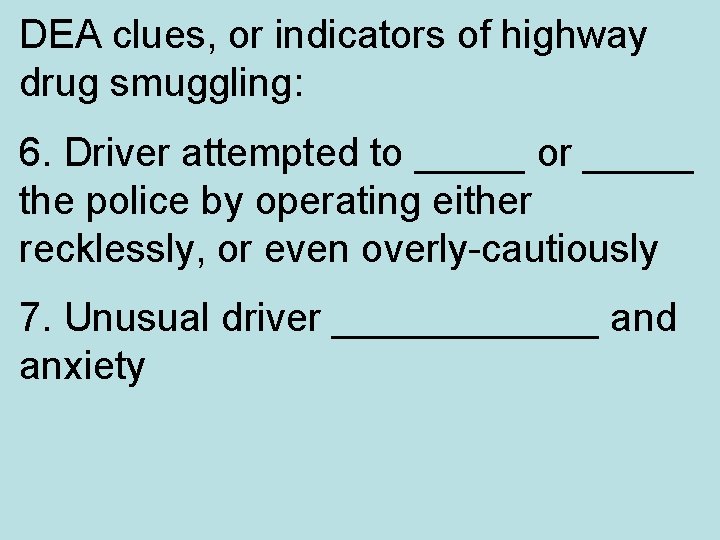 DEA clues, or indicators of highway drug smuggling: 6. Driver attempted to _____ or