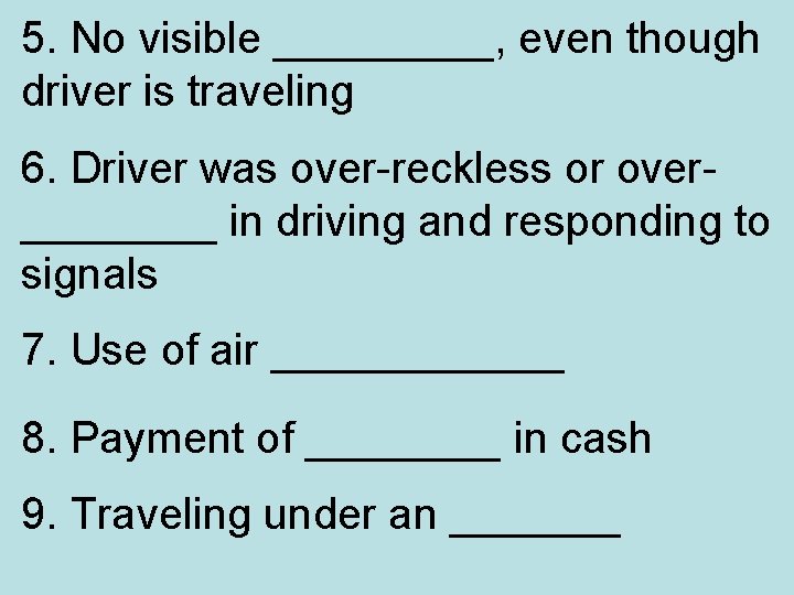 5. No visible _____, even though driver is traveling 6. Driver was over-reckless or