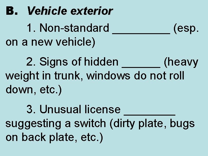 B. Vehicle exterior 1. Non-standard _____ (esp. on a new vehicle) 2. Signs of