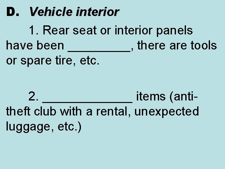 D. Vehicle interior 1. Rear seat or interior panels have been _____, there are