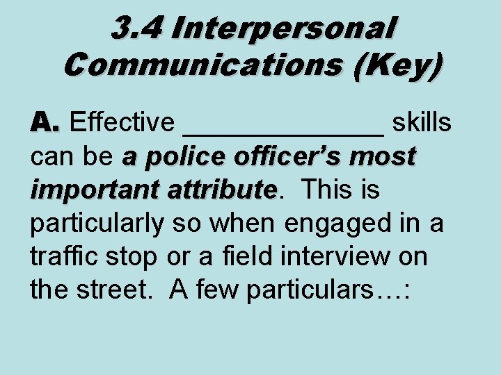 3. 4 Interpersonal Communications (Key) A. Effective _______ skills A. can be a police