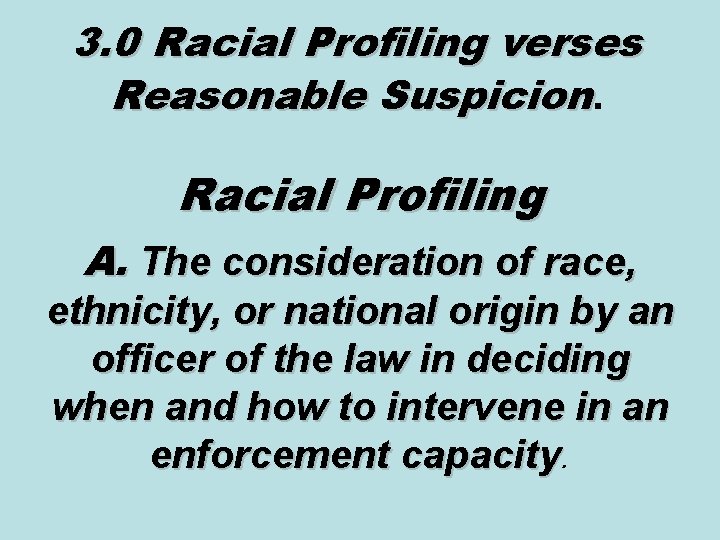 3. 0 Racial Profiling verses Reasonable Suspicion. Racial Profiling A. The consideration of race,