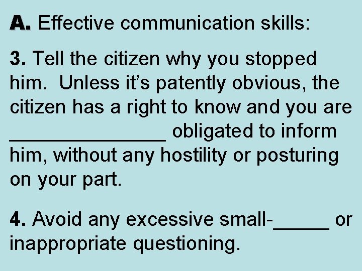 A. Effective communication skills: A. 3. Tell the citizen why you stopped him. Unless