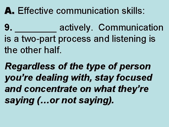 A. Effective communication skills: A. 9. ____ actively. Communication is a two-part process and