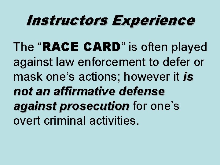 Instructors Experience The “RACE CARD” is often played against law enforcement to defer or