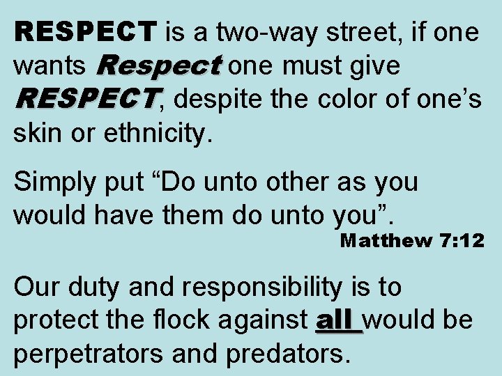RESPECT is a two-way street, if one wants Respect one must give RESPECT, despite