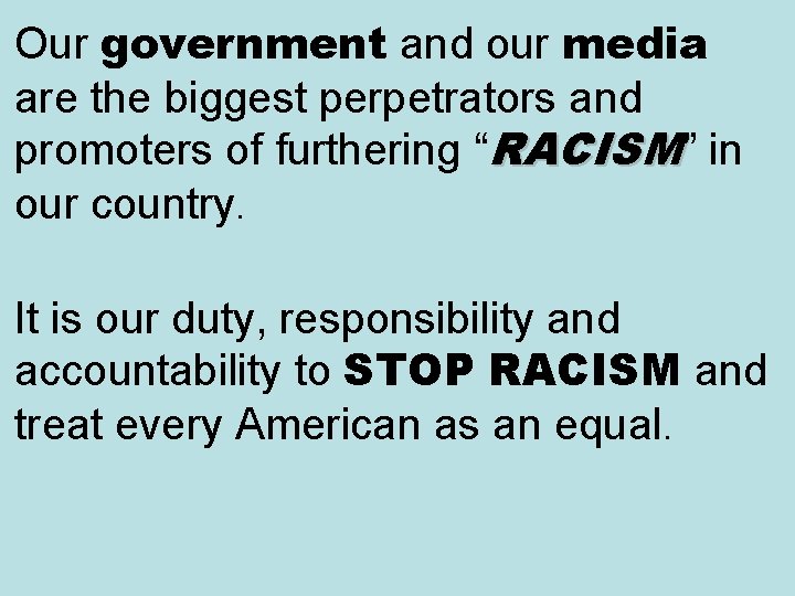 Our government and our media are the biggest perpetrators and promoters of furthering “RACISM”