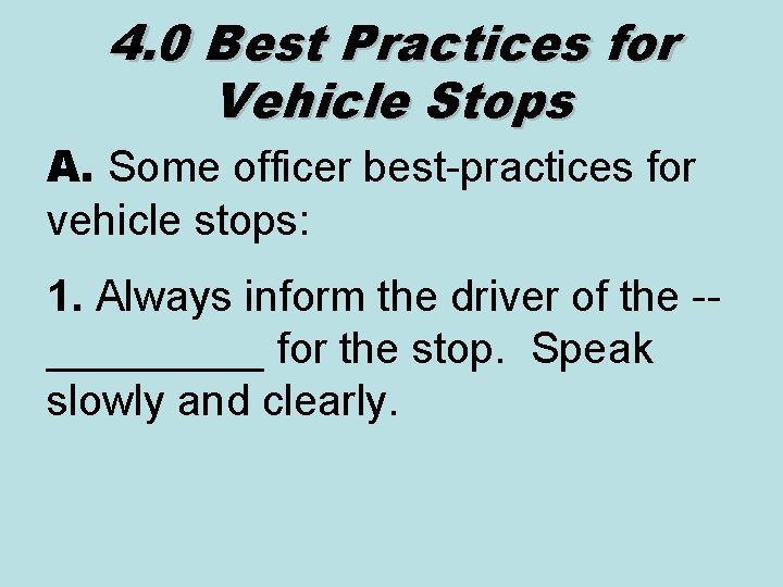 4. 0 Best Practices for Vehicle Stops A. Some officer best-practices for vehicle stops: