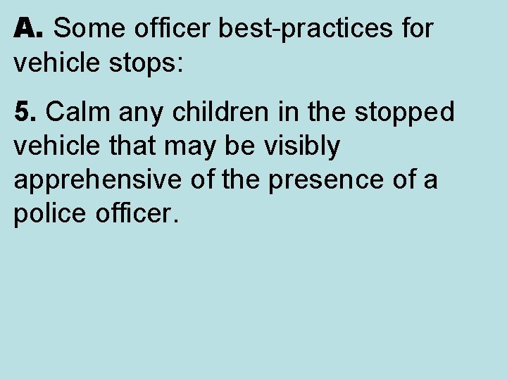 A. Some officer best-practices for vehicle stops: 5. Calm any children in the stopped