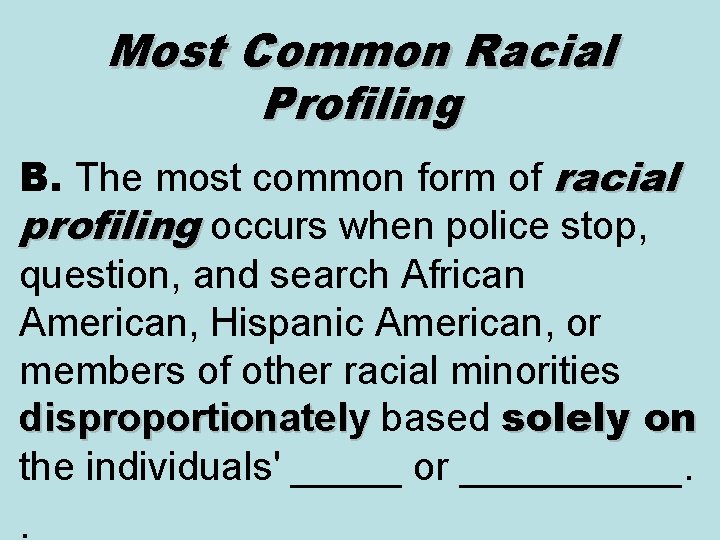 Most Common Racial Profiling B. The most common form of racial profiling occurs when