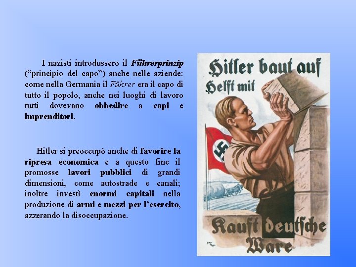 I nazisti introdussero il Führerprinzip (“principio del capo”) anche nelle aziende: come nella Germania
