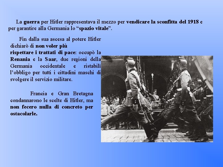 La guerra per Hitler rappresentava il mezzo per vendicare la sconfitta del 1918 e