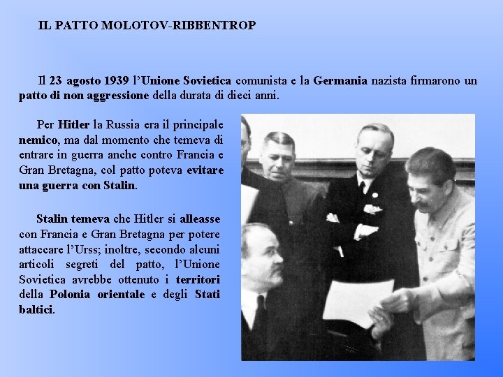 IL PATTO MOLOTOV-RIBBENTROP Il 23 agosto 1939 l’Unione Sovietica comunista e la Germania nazista