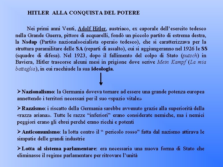 HITLER ALLA CONQUISTA DEL POTERE Nei primi anni Venti, Adolf Hitler, austriaco, ex caporale