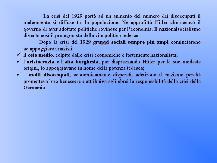 La crisi del 1929 portò ad un aumento del numero dei disoccupati il malcontento