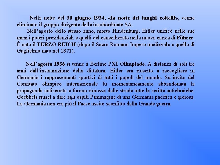 Nella notte del 30 giugno 1934, «la notte dei lunghi coltelli» , venne eliminato